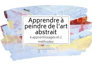 Apprendre les bases pour peindre de l'art abstrait - LiliFlore